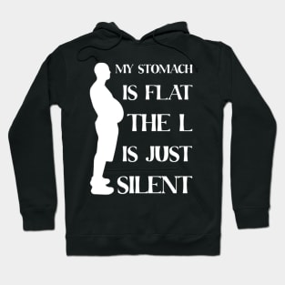 My Stomach Is Flat The L Is Just Silent Hoodie